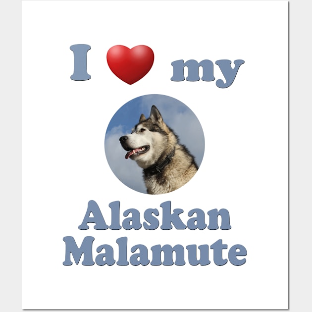 I Love My Alaskan Malamute Wall Art by Naves